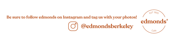 Be sure to Follow Edmonds cafe on Instagram and tag us in your photos @edmondsberkeley