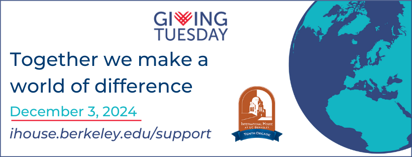 Giving Tuesday Dec 3, 2024 Support I-House at ihouse.berkeley.edu/support