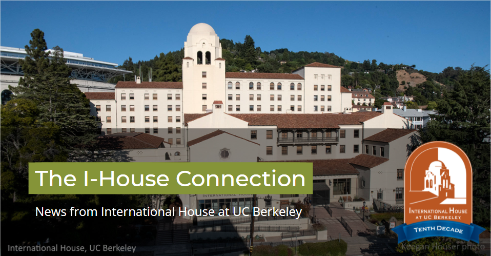 The I-House Connection: News from International House at UC Berkeley