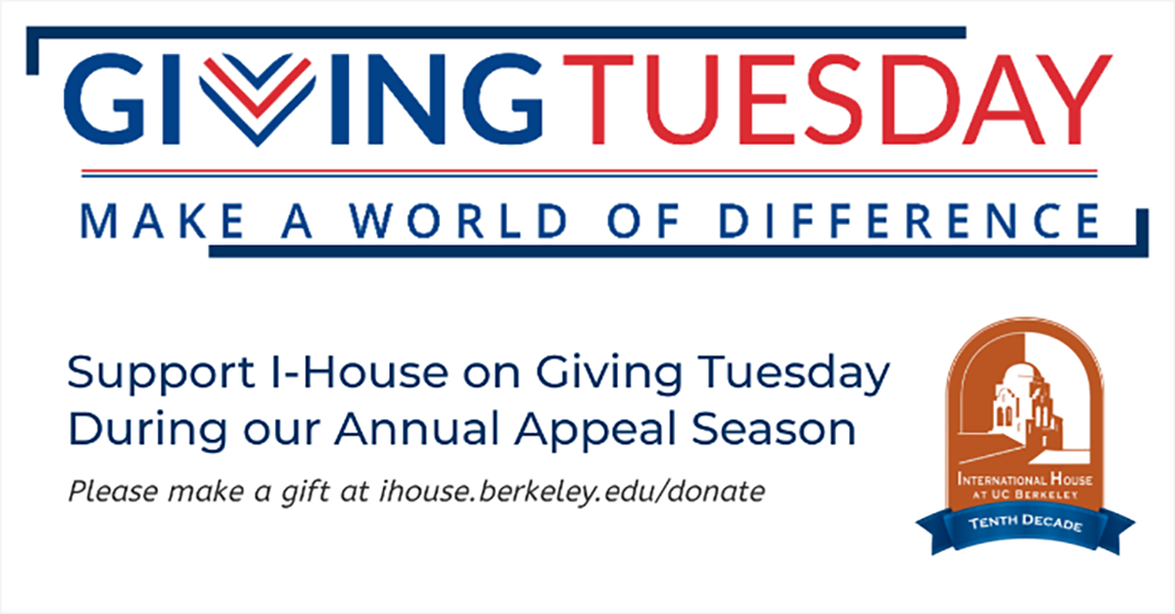 Support I-House on Giving Tuesday During our Annual Appeal Season. Please make a gift at ihouse.berk