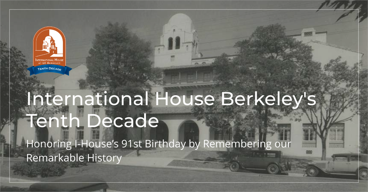 Honoring I-House’s 91st Birthday by Remembering our Remarkable History