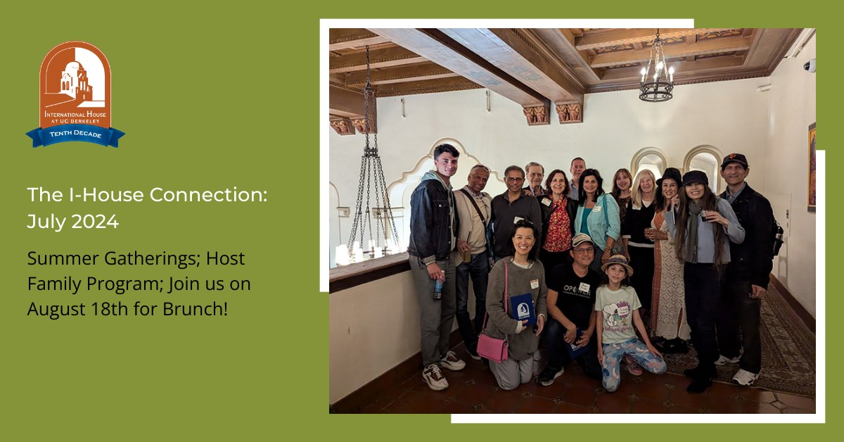 The I-House Connection: Summer Gatherings; Host Family Program; Join us on August 18th for our Alumni Reunion Brunch! Read the I-House Connection