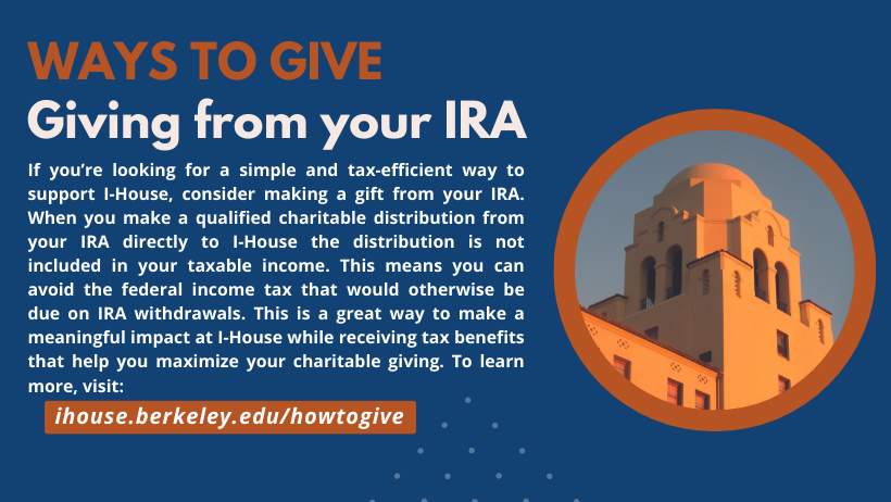  From your IRA Visit ihouse.berkeley.edu/howtogive for more information