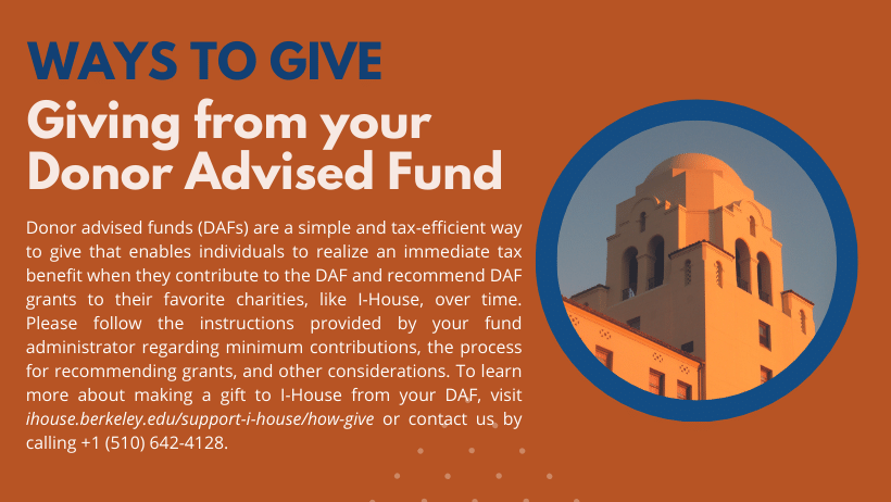 Giving from your Donor Advised Fund   Donor advised funds (DAFs) are a simple and tax-efficient way to give that enables individuals to realize an immediate tax benefit when they contribute to the DAF and recommend DAF grants to their favorite charities, 